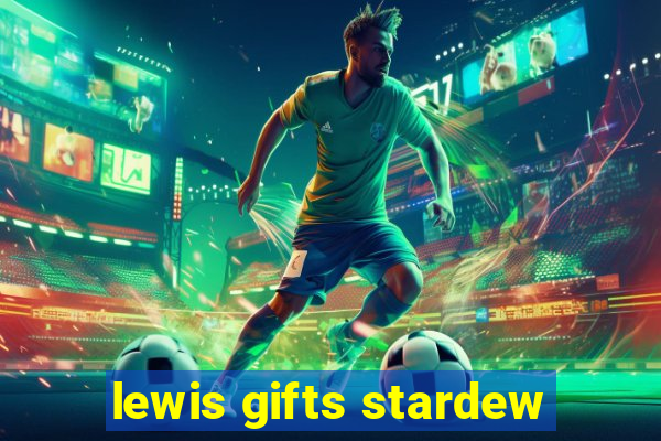 lewis gifts stardew